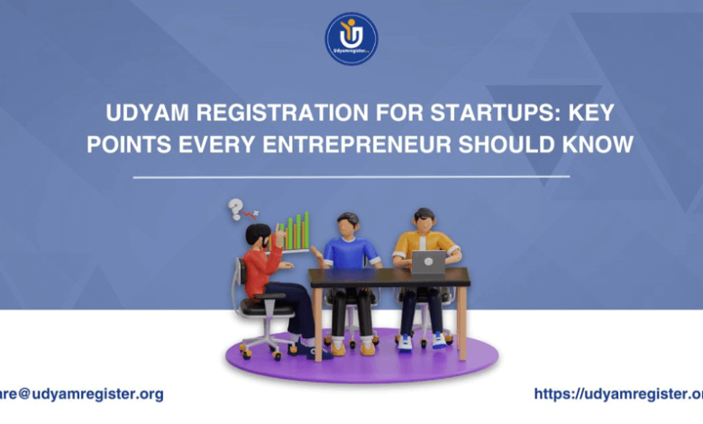 Udyam Registration for Startups: Key Points Every Entrepreneur Should Know