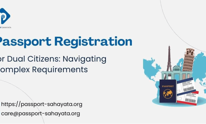 Passport Registration for Dual Citizens: Navigating Complex Requirements